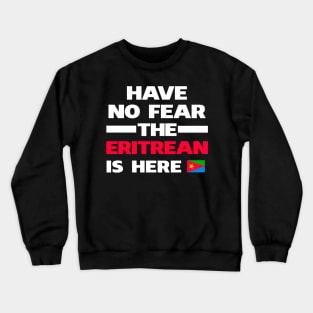 No Fear Eritrean Is Here Eritrea Crewneck Sweatshirt